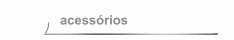 acessórios